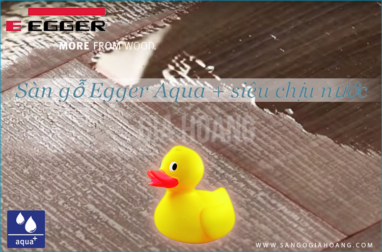 Sàn gỗ Egger Aqua Plus siêu chịu nước